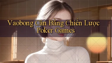 vaobong  cân bằng chiến lược poker games