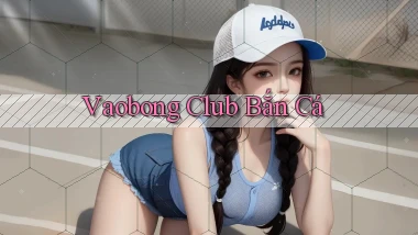 vaobong  club bắn cá