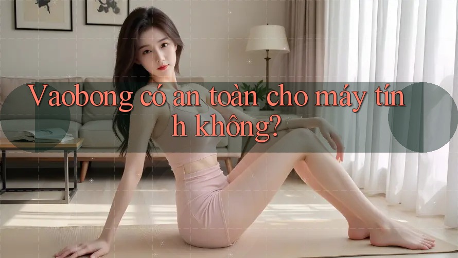 Vaobong có an toàn cho máy tính không?