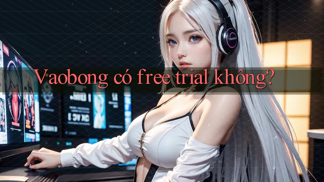 Vaobong có free trial không?
