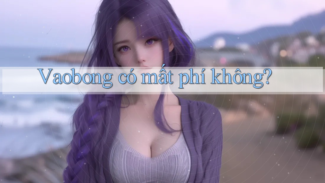 Vaobong có mất phí không?