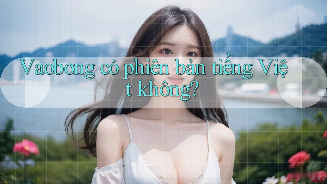 Vaobong có phiên bản tiếng Việt không?