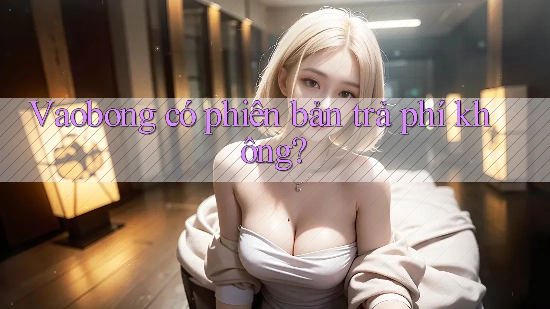 Vaobong có phiên bản trả phí không?