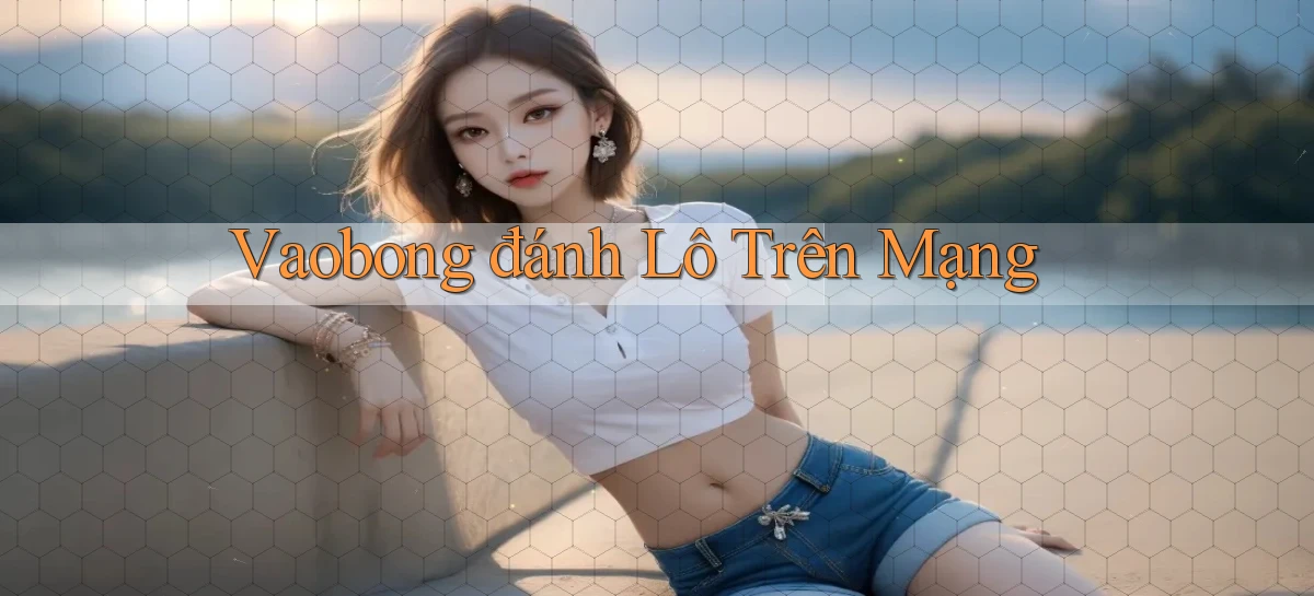 vaobong  đánh lô trên mạng