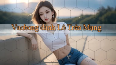 vaobong  đánh lô trên mạng