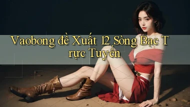 vaobong  đề xuất 12 sòng bạc trực tuyến