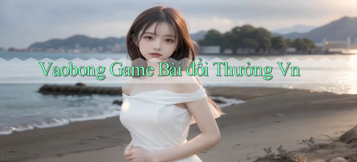 vaobong  game bài đổi thưởng vn