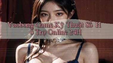 vaobong   Game Kỹ Thuật Số ｜ Hỗ Trợ Online 24h