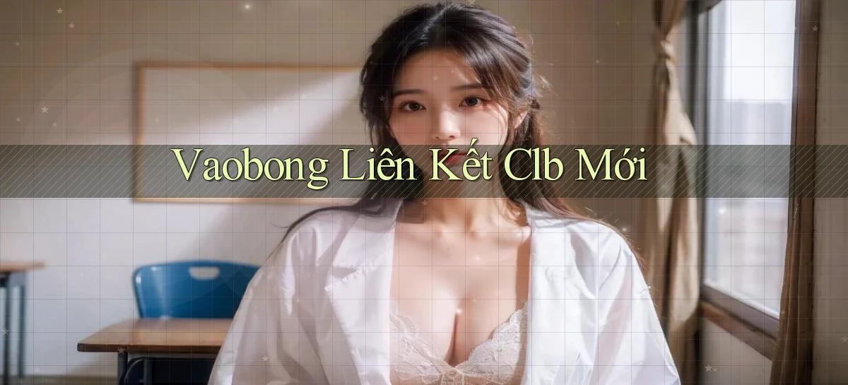 vaobong  liên kết clb mới