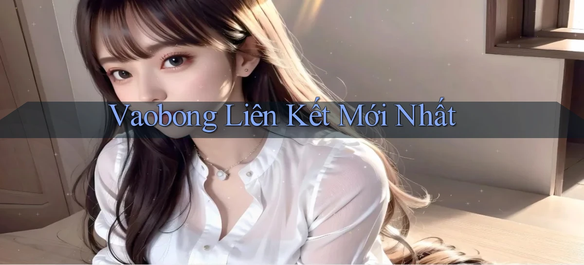 vaobong  liên kết mới nhất