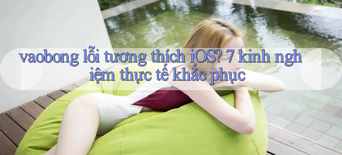 vaobong lỗi tương thích iOS 7 kinh nghiệm thực tế khắc phục