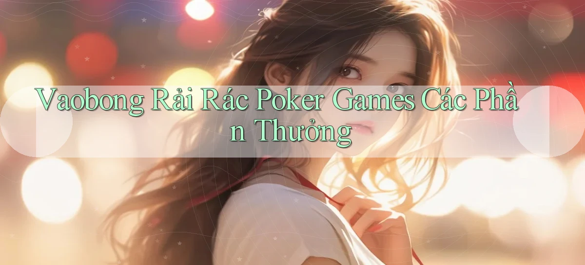 vaobong  rải rác poker games các phần thưởng