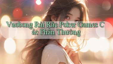 vaobong  rải rác poker games các phần thưởng