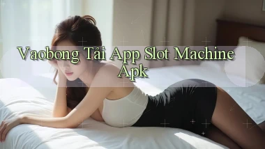vaobong  tải app slot machine apk