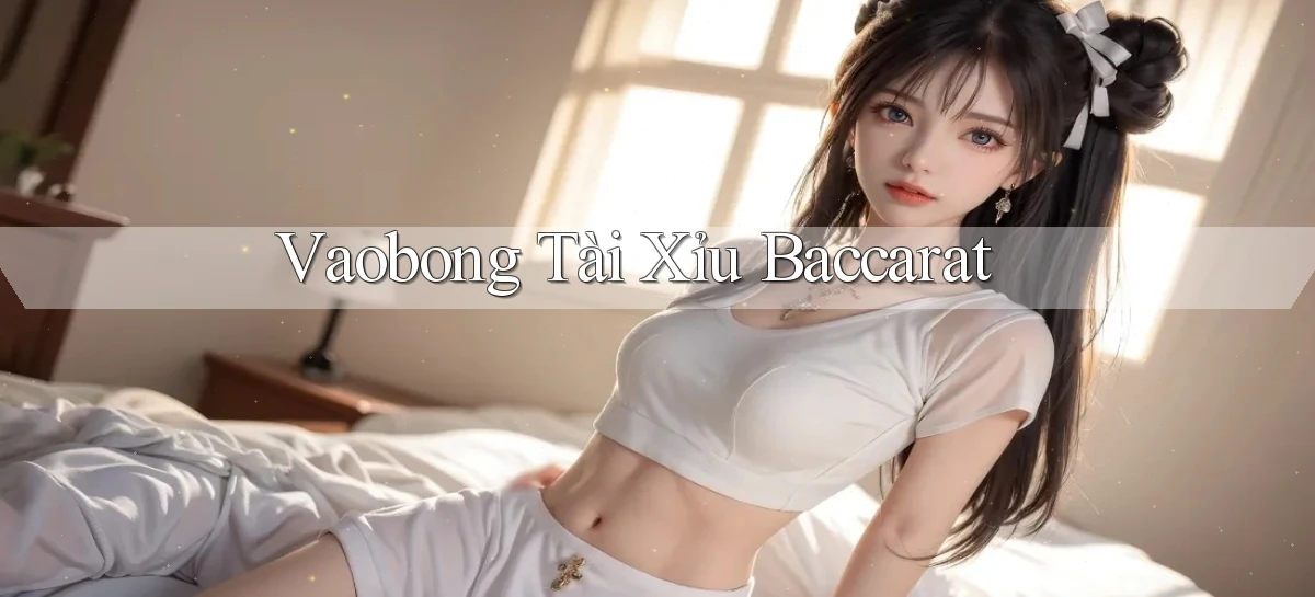 vaobong  tài xỉu baccarat