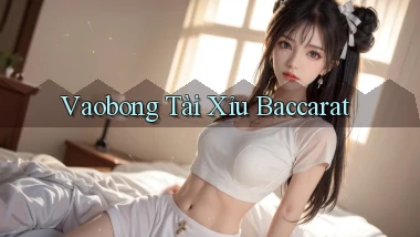 vaobong  tài xỉu baccarat