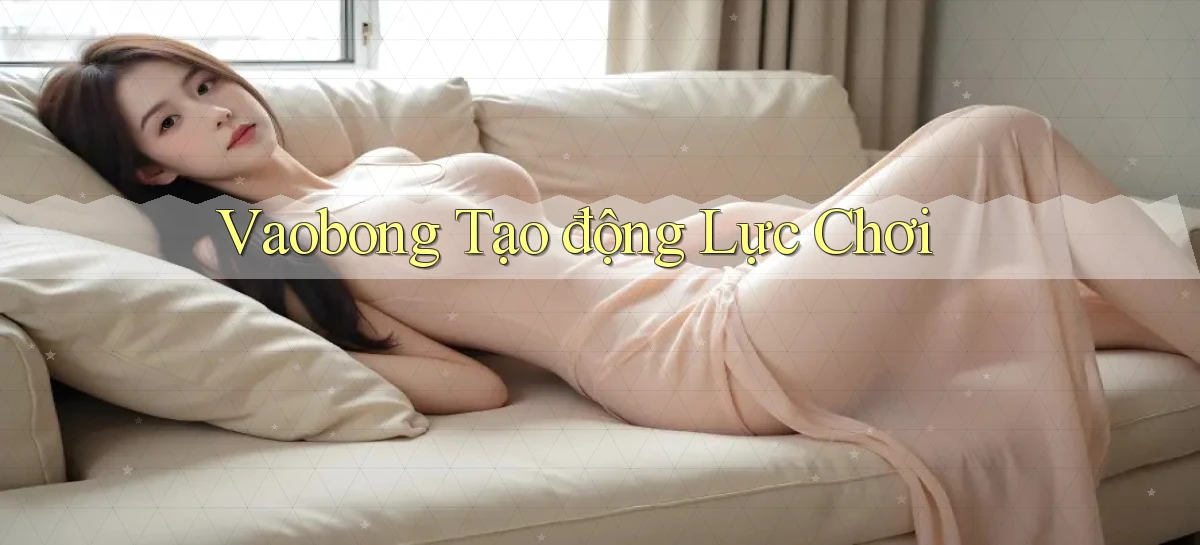 vaobong  tạo động lực chơi