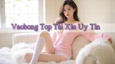 vaobong  top tài xỉu uy tín