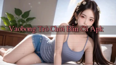 vaobong  trò chơi bắn cá apk