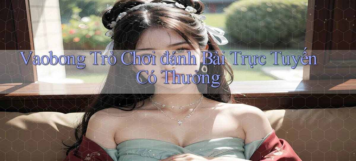 vaobong  trò chơi đánh bài trực tuyến có thưởng