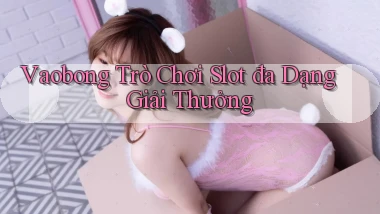 vaobong  trò chơi slot đa dạng giải thưởng