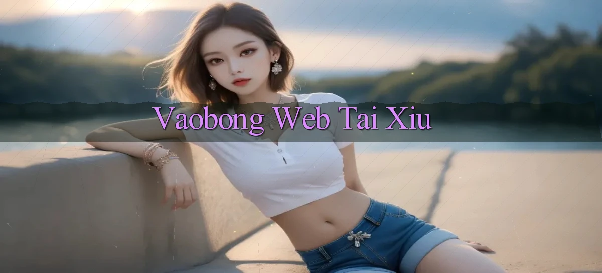 vaobong  web tai xiu