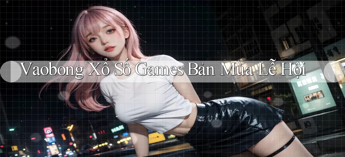 vaobong  xổ số games bản mùa lễ hội