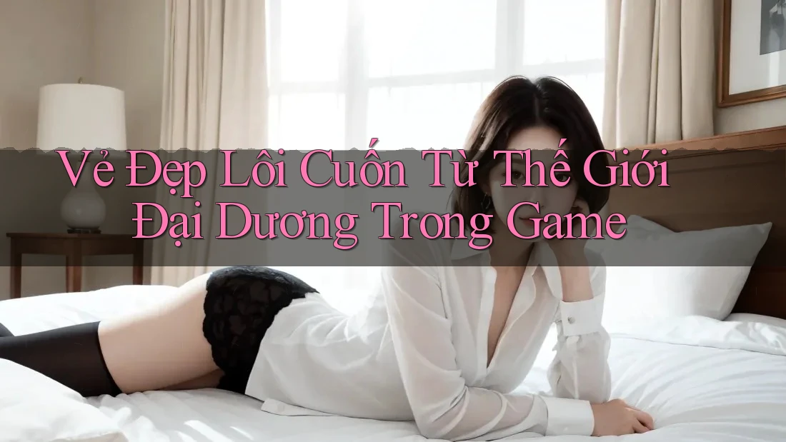 Vẻ Đẹp Lôi Cuốn Từ Thế Giới Đại Dương Trong Game