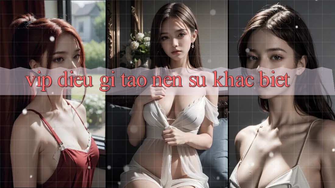 “VIP” – Điều Gì Tạo Nên Sự Khác Biệt? “VIP” – Điều Gì Tạo Nên Sự Khác Biệt?